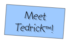 Meet Tedrick™!