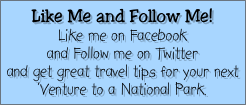 Like Me and Follow Me!
Like me on Facebook 
and Follow me on Twitter 
and get great travel tips for your next ‘Venture to a National Park.